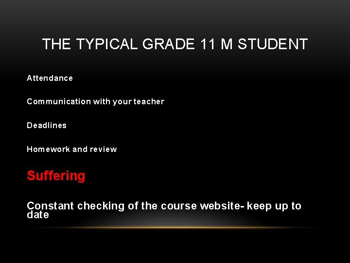 THE TYPICAL GRADE 11 M STUDENT Attendance Communication with your teacher Deadlines Homework and