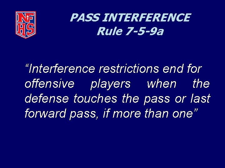 PASS INTERFERENCE Rule 7 -5 -9 a “Interference restrictions end for offensive players when