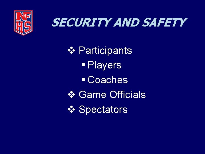 SECURITY AND SAFETY v Participants § Players § Coaches v Game Officials v Spectators