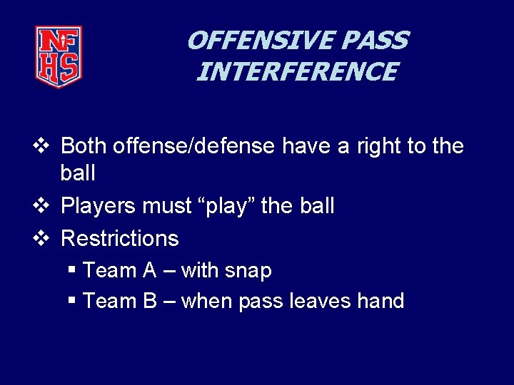 OFFENSIVE PASS INTERFERENCE v Both offense/defense have a right to the ball v Players
