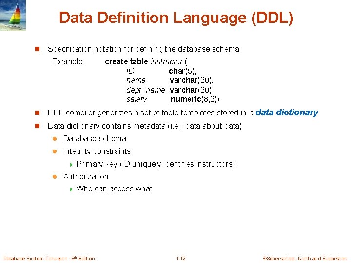 Data Definition Language (DDL) n Specification notation for defining the database schema Example: create Data Definition Language (DDL) n Specification notation for defining the database schema Example: create