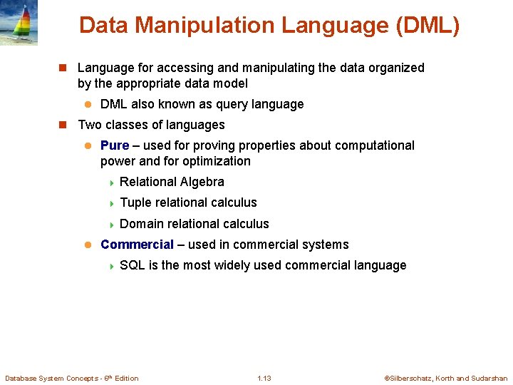 Data Manipulation Language (DML) n Language for accessing and manipulating the data organized by Data Manipulation Language (DML) n Language for accessing and manipulating the data organized by