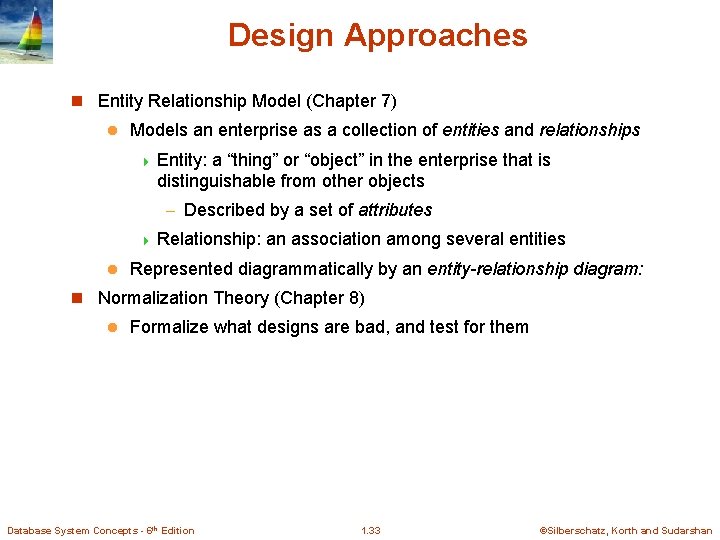 Design Approaches n Entity Relationship Model (Chapter 7) l Models an enterprise as a Design Approaches n Entity Relationship Model (Chapter 7) l Models an enterprise as a