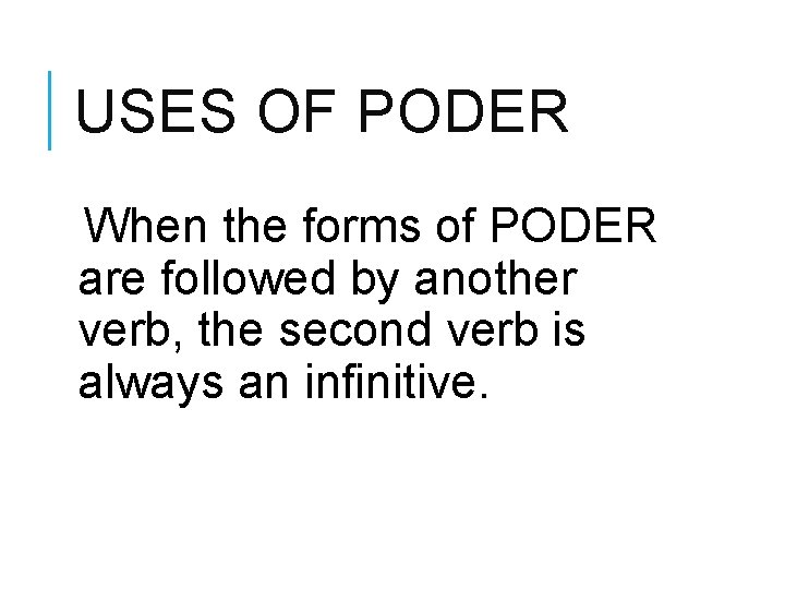 USES OF PODER When the forms of PODER are followed by another verb, the