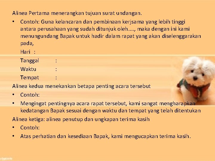 Alinea Pertama menerangkan tujuan surat undangan. • Contoh: Guna kelancaran dan pembinaan kerjsama yang