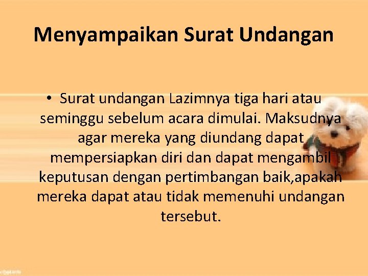 Menyampaikan Surat Undangan • Surat undangan Lazimnya tiga hari atau seminggu sebelum acara dimulai.