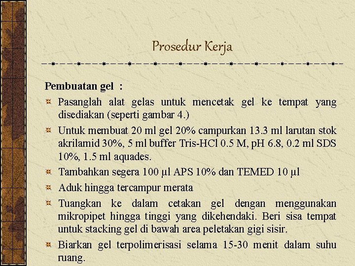 Prosedur Kerja Pembuatan gel : Pasanglah alat gelas untuk mencetak gel ke tempat yang