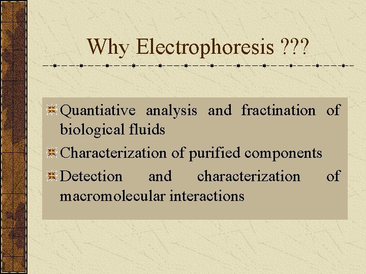 Why Electrophoresis ? ? ? Quantiative analysis and fractination of biological fluids Characterization of