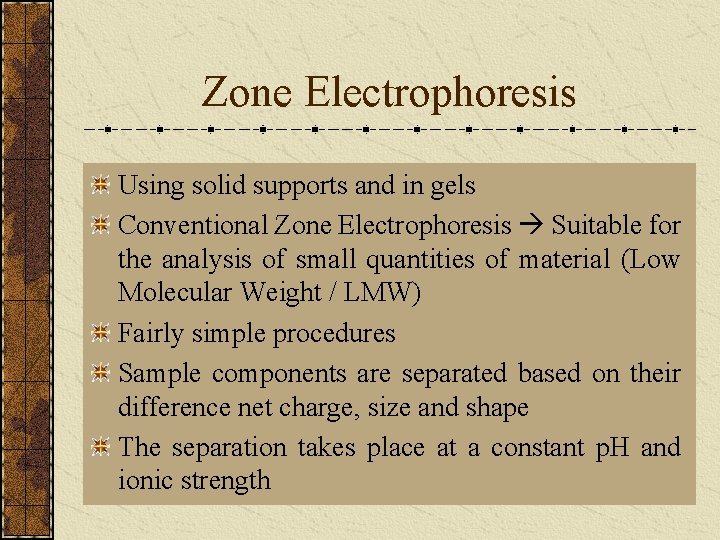 Zone Electrophoresis Using solid supports and in gels Conventional Zone Electrophoresis Suitable for the