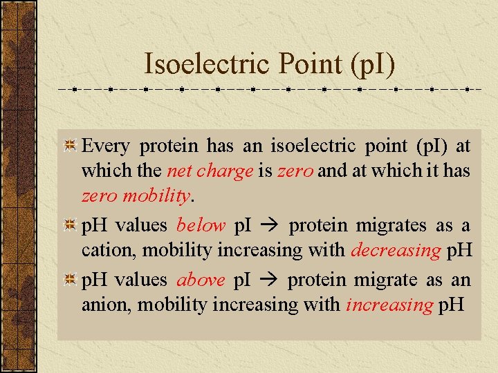 Isoelectric Point (p. I) Every protein has an isoelectric point (p. I) at which