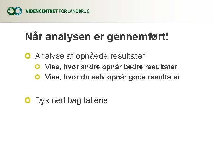 Når analysen er gennemført! Analyse af opnåede resultater Vise, hvor andre opnår bedre resultater