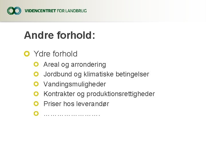 Andre forhold: Ydre forhold Areal og arrondering Jordbund og klimatiske betingelser Vandingsmuligheder Kontrakter og