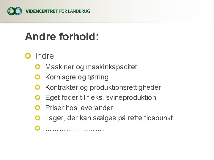 Andre forhold: Indre Maskiner og maskinkapacitet Kornlagre og tørring Kontrakter og produktionsrettigheder Eget foder