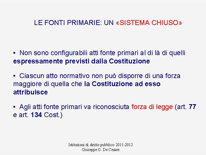 LE FONTI PRIMARIE: UN «SISTEMA CHIUSO» • Non sono configurabili atti fonte primari al