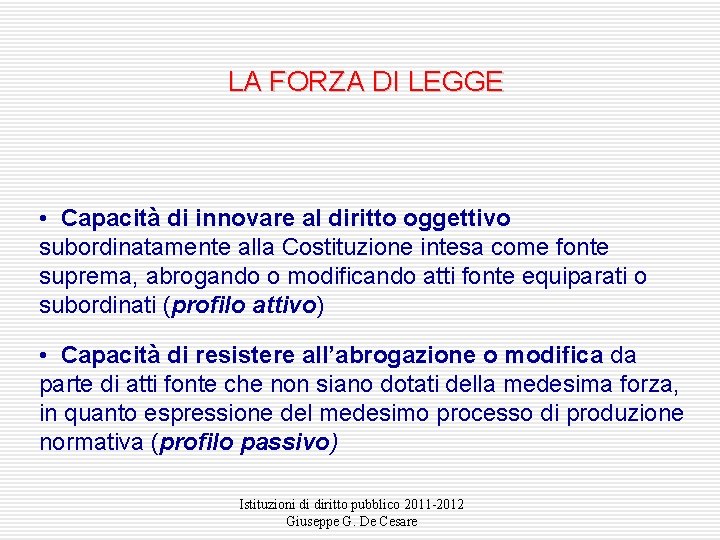 LA FORZA DI LEGGE • Capacità di innovare al diritto oggettivo subordinatamente alla Costituzione