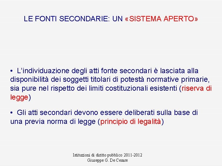 LE FONTI SECONDARIE: UN «SISTEMA APERTO» • L’individuazione degli atti fonte secondari è lasciata