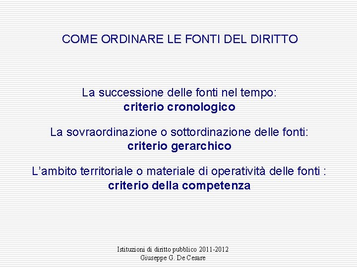 COME ORDINARE LE FONTI DEL DIRITTO La successione delle fonti nel tempo: criterio cronologico