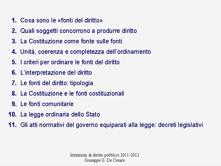 1. Cosa sono le «fonti del diritto» 2. Quali soggetti concorrono a produrre diritto