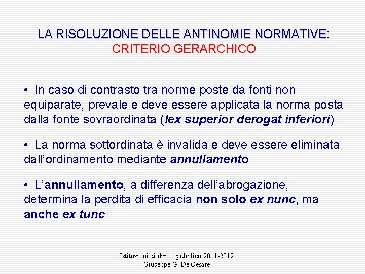 LA RISOLUZIONE DELLE ANTINOMIE NORMATIVE: CRITERIO GERARCHICO • In caso di contrasto tra norme