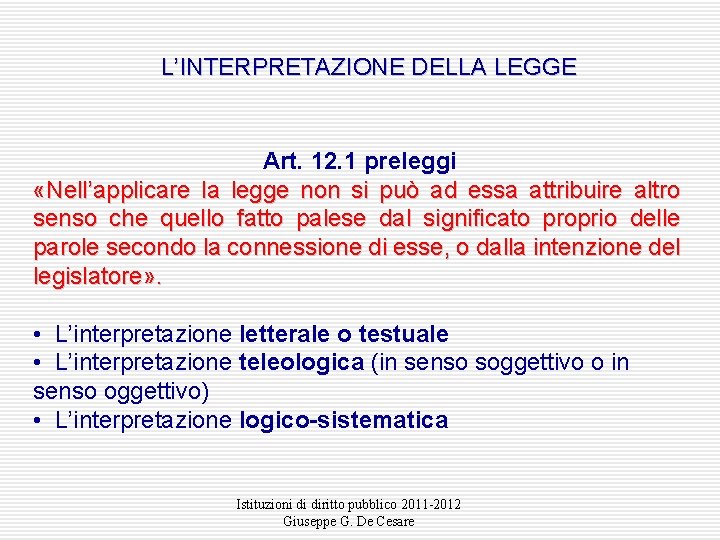 L’INTERPRETAZIONE DELLA LEGGE Art. 12. 1 preleggi «Nell’applicare la legge non si può ad