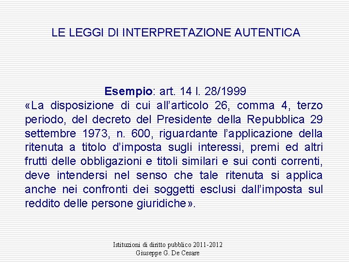 LE LEGGI DI INTERPRETAZIONE AUTENTICA Esempio: art. 14 l. 28/1999 «La disposizione di cui