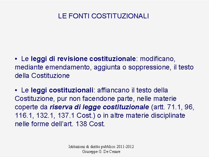 LE FONTI COSTITUZIONALI • Le leggi di revisione costituzionale: modificano, mediante emendamento, aggiunta o