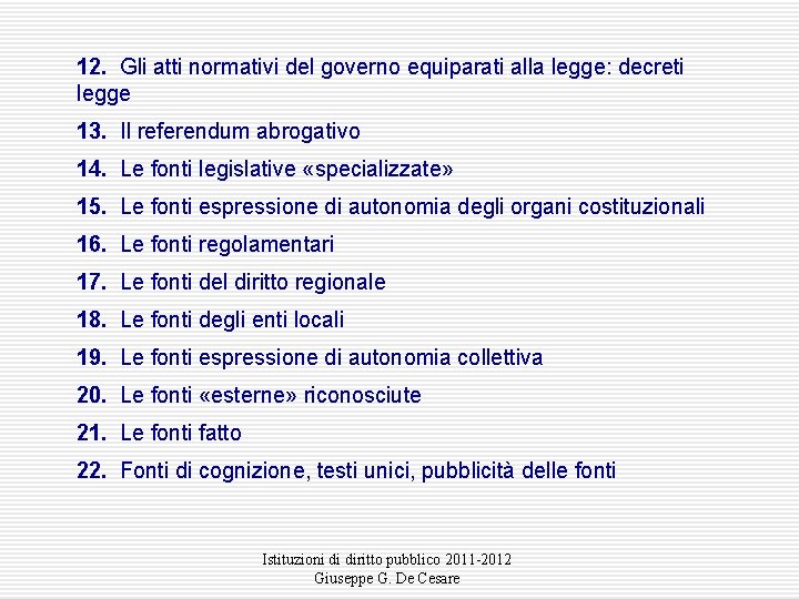 12. Gli atti normativi del governo equiparati alla legge: decreti legge 13. Il referendum