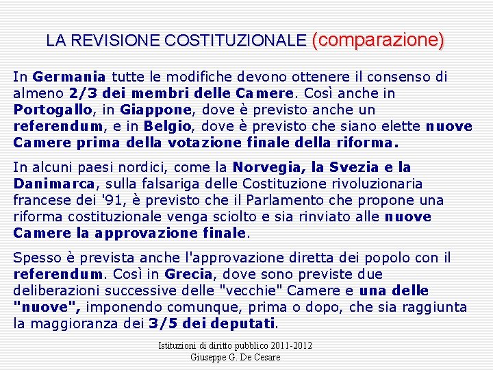 LA REVISIONE COSTITUZIONALE (comparazione) In Germania tutte le modifiche devono ottenere il consenso di