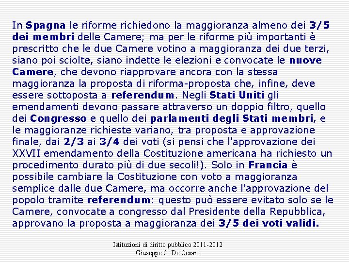 In Spagna le riforme richiedono la maggioranza almeno dei 3/5 dei membri delle Camere;