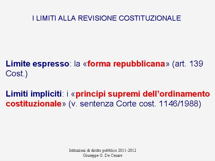 I LIMITI ALLA REVISIONE COSTITUZIONALE Limite espresso: la «forma repubblicana» repubblicana (art. 139 Cost.