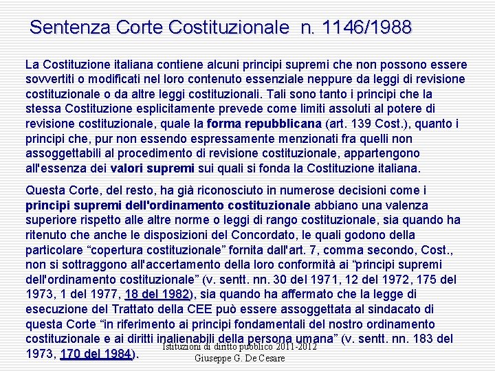 Sentenza Corte Costituzionale n. 1146/1988 La Costituzione italiana contiene alcuni principi supremi che non