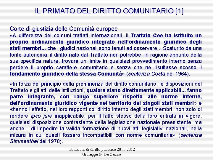 IL PRIMATO DEL DIRITTO COMUNITARIO [1] Corte di giustizia delle Comunità europee «A differenza