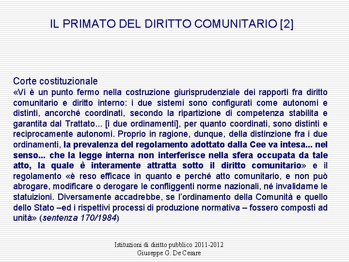 IL PRIMATO DEL DIRITTO COMUNITARIO [2] Corte costituzionale «Vi è un punto fermo nella