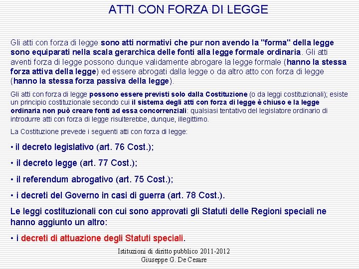 ATTI CON FORZA DI LEGGE Gli atti con forza di legge sono atti normativi