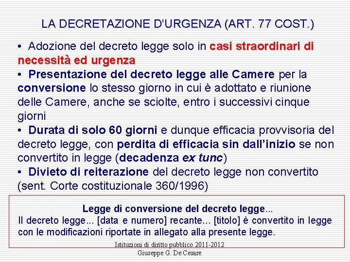 LA DECRETAZIONE D’URGENZA (ART. 77 COST. ) • Adozione del decreto legge solo in