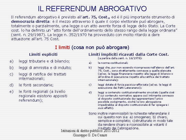 IL REFERENDUM ABROGATIVO Il referendum abrogativo è previsto all'art. 75, Cost. , ed è