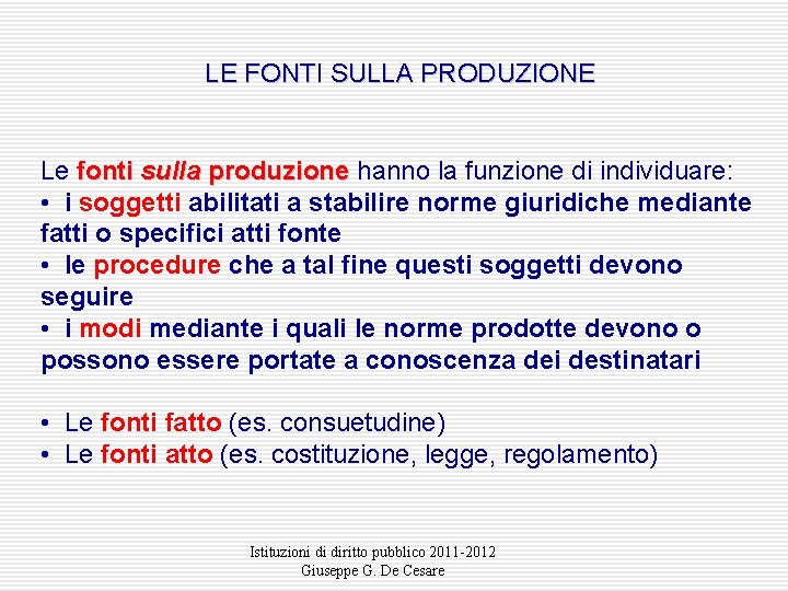 LE FONTI SULLA PRODUZIONE Le fonti sulla produzione hanno la funzione di individuare: •