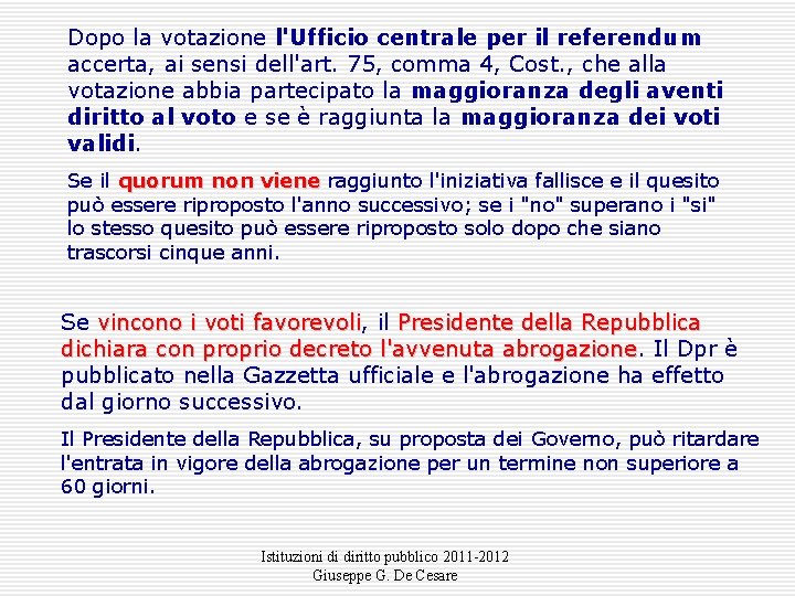 Dopo la votazione l'Ufficio centrale per il referendum accerta, ai sensi dell'art. 75, comma