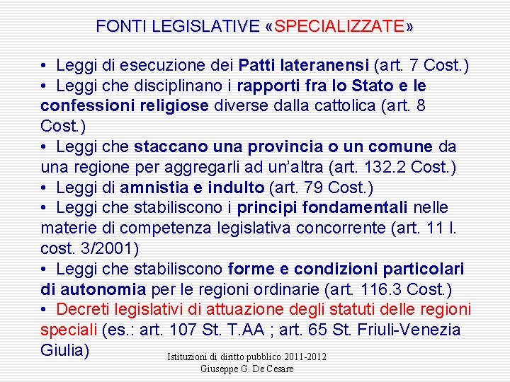 FONTI LEGISLATIVE «SPECIALIZZATE» • Leggi di esecuzione dei Patti lateranensi (art. 7 Cost. )