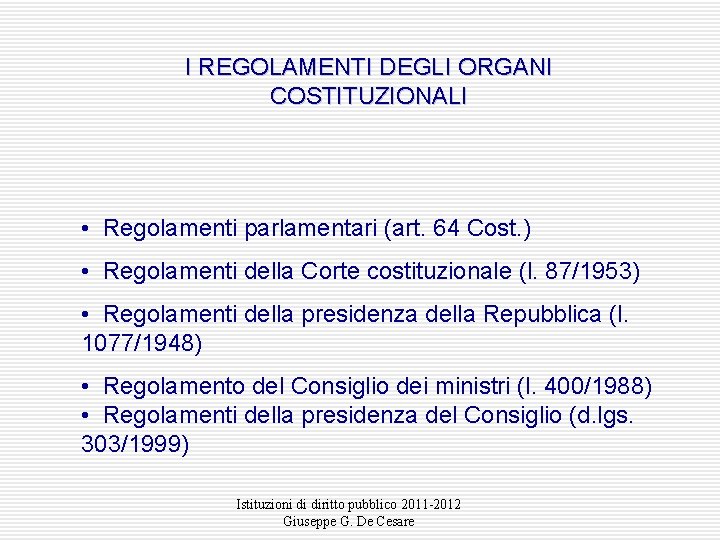 I REGOLAMENTI DEGLI ORGANI COSTITUZIONALI • Regolamenti parlamentari (art. 64 Cost. ) • Regolamenti