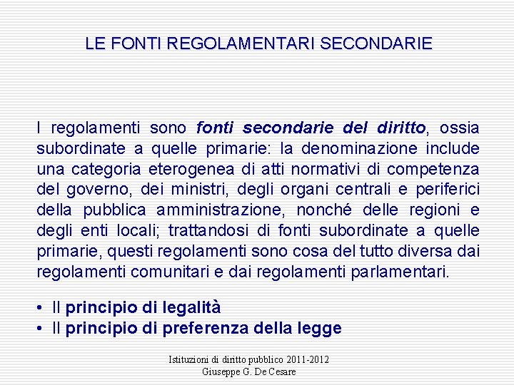 LE FONTI REGOLAMENTARI SECONDARIE I regolamenti sono fonti secondarie del diritto, ossia subordinate a