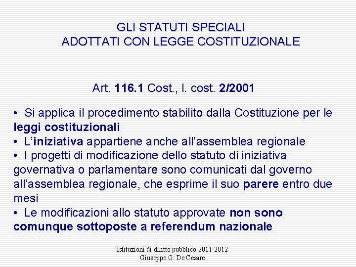 GLI STATUTI SPECIALI ADOTTATI CON LEGGE COSTITUZIONALE Art. 116. 1 Cost. , l. cost.