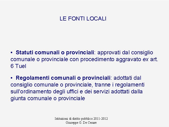 LE FONTI LOCALI • Statuti comunali o provinciali: approvati dal consiglio comunale o provinciale