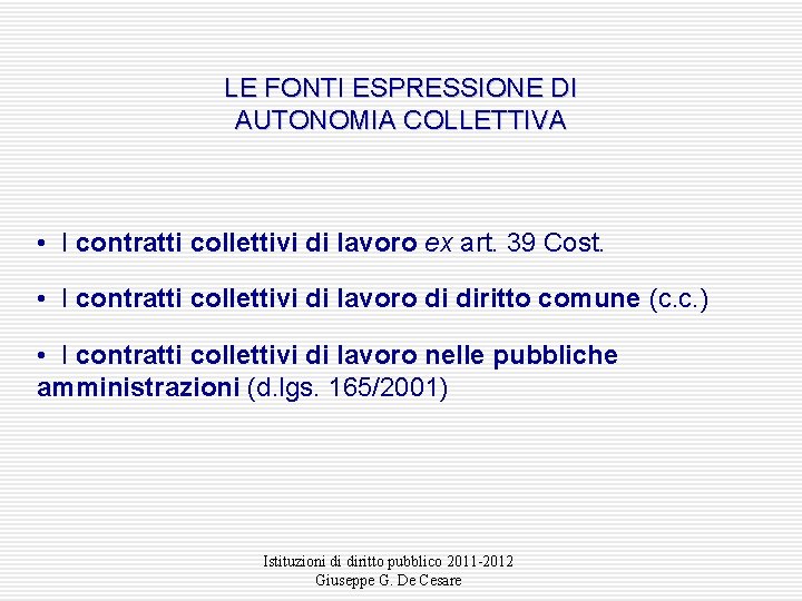 LE FONTI ESPRESSIONE DI AUTONOMIA COLLETTIVA • I contratti collettivi di lavoro ex art.