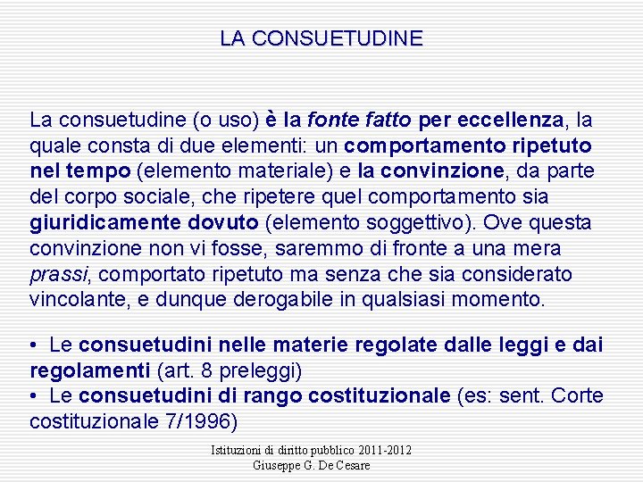 LA CONSUETUDINE La consuetudine (o uso) è la fonte fatto per eccellenza, la quale