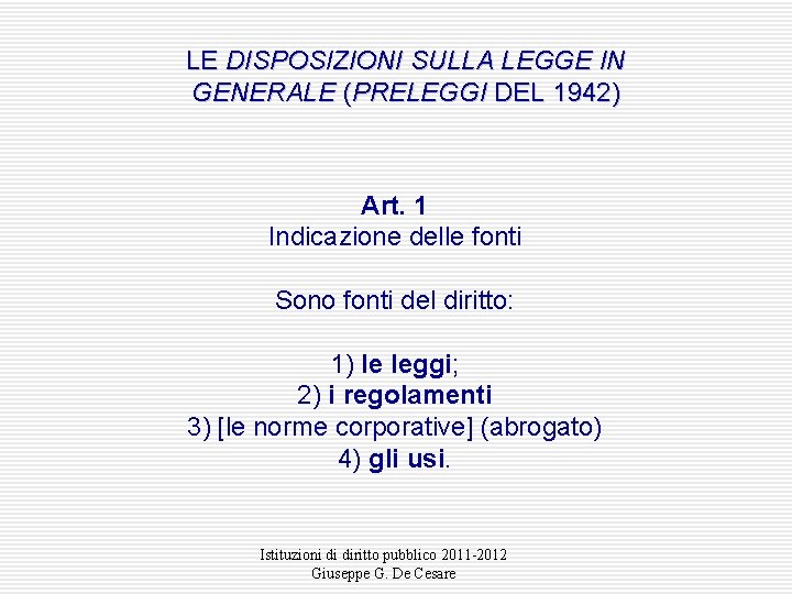 LE DISPOSIZIONI SULLA LEGGE IN GENERALE (PRELEGGI DEL 1942) Art. 1 Indicazione delle fonti