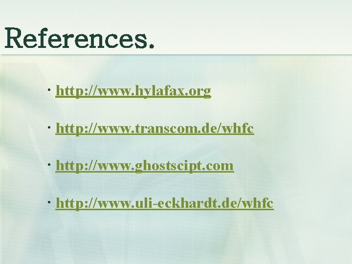 References. · http: //www. hylafax. org · http: //www. transcom. de/whfc · http: //www.