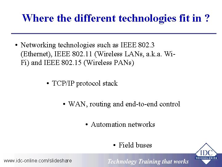 Where the different technologies fit in ? • Networking technologies such as IEEE 802.