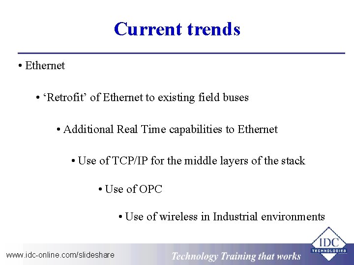 Current trends • Ethernet • ‘Retrofit’ of Ethernet to existing field buses • Additional