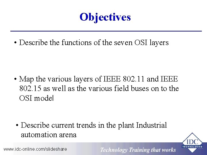 Objectives • Describe the functions of the seven OSI layers • Map the various